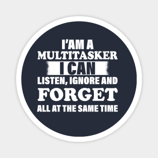 I'm A Multitasker I can listen Ignore And forget all at the same time funny sarcastic saying Magnet